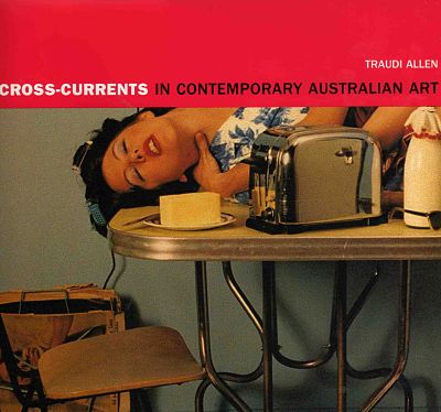 Cross-Currents in Contemporary Australian Art, Fine Arts Publishing, St Leonards, 2001 Cover image 'A Gay Morning Tea' 1994, Tina Fiveash
